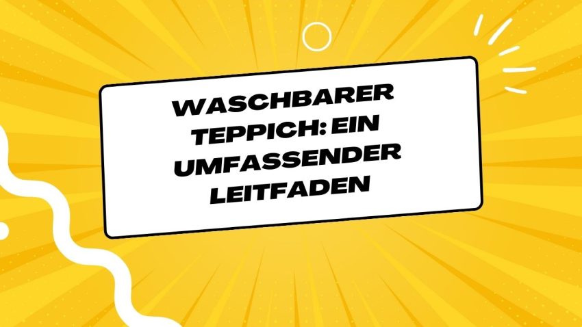 Waschbarer Teppich: Ein umfassender Leitfaden